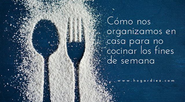 Cómo nos organizamos en casa para no cocinar los fines de semana