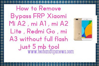 How to Remove Bypass FRP Xiaomi Mi A2 , mi A1 , mi A2 Lite , Redmi Go , mi A3 without full flash just 2.5 mb tool How to Remove Bypass FRP Xiaomi Mi A2 , mi A1 , mi A2 Lite , Redmi Go , mi A3 without full flash just 2.5 mb tool