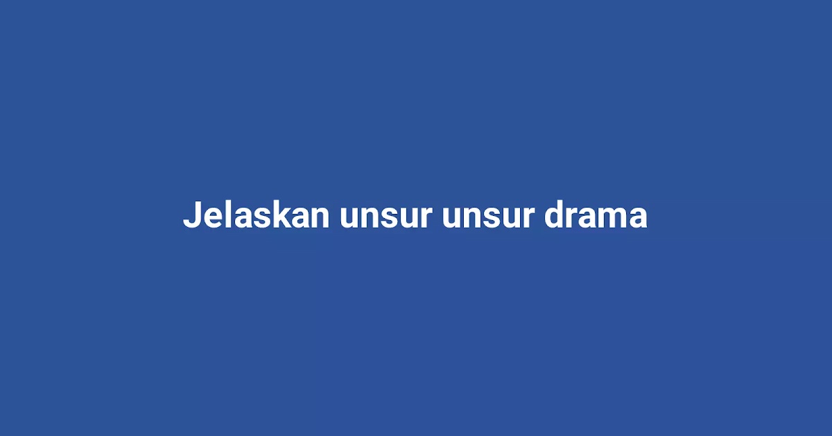 Penjelasan Jelaskan Unsur Unsur Drama Kissed Id Penjelasan Jelaskan Unsur Unsur Drama Kissed Id