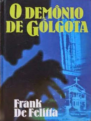 O demônio de Gólgota: Um mergulho na Quarta Dimensão. Frank De Felitta. Editora Círculo do Livro. 1988. Tradução de Toni Thomson. 