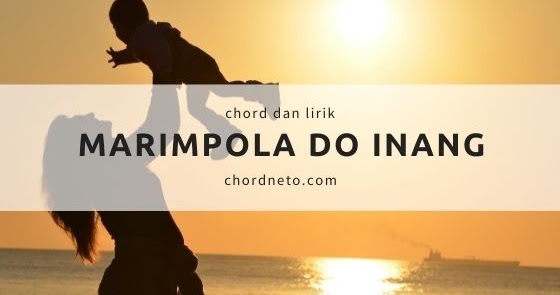 Marimpola Do Inang Chord (A) dan Lirik Style Voice Lagu Marimpola Do Inang Chord (A) dan Lirik Style Voice Lagu