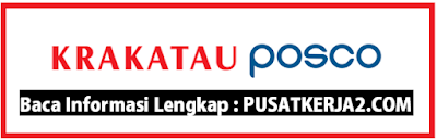 Loker SMA/SMK November 2019 PT Krakatau Posco Lowker SMA/SMK November 2019 BUMN PT Krakatau Posco