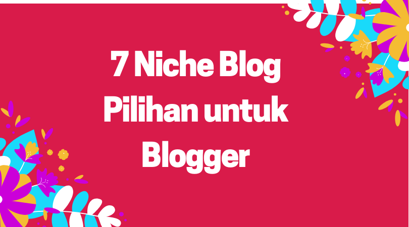7 Niche Blog Pilihan Untuk Blogger Nyi Penengah Dewanti