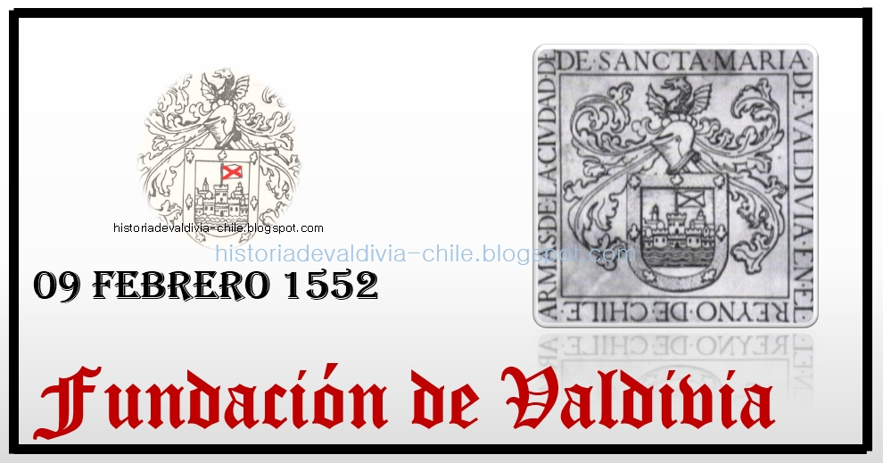 HISTORIA DE VALDIVIA - CHILE: FUNDACION DE VALDIVIA