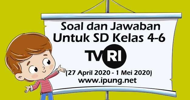 Soal Dan Jawaban Pembelajaran Tvri Sd Kelas 4 6 27 April 1 Mei 2020 Ipung Net