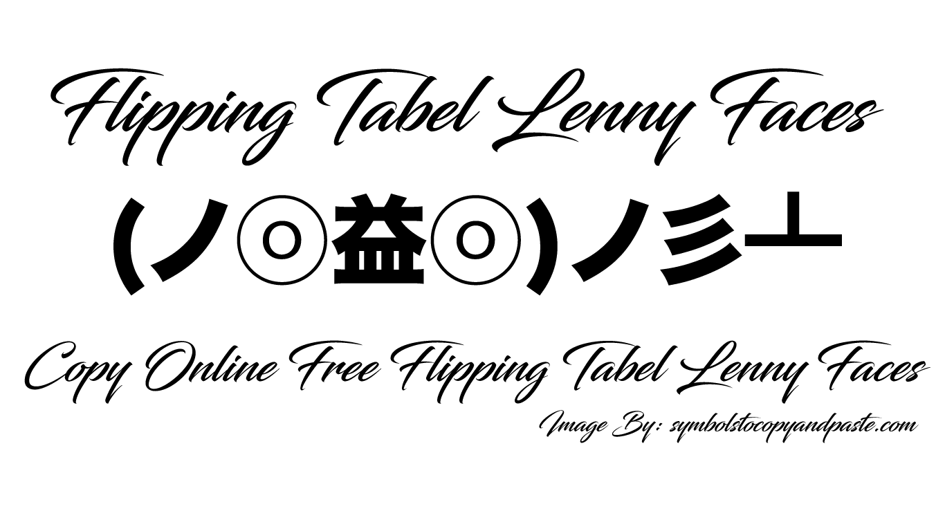 Flipping Tabel Lenny Faces Copy Online (ノಠ益ಠ)ノ彡 Text Faces