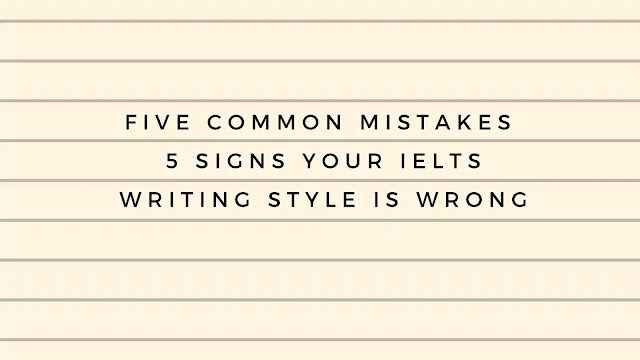 Five Common Mistakes 5 Signs Your IELTS Writing Style is WRONG
