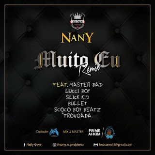 Nany Feat. Master Bad, Lucci Boy, Slick Kid, Bullet, ScocoBoy & Trovoada — Muito Eu (Remix) (2019) | DOWNLOAD