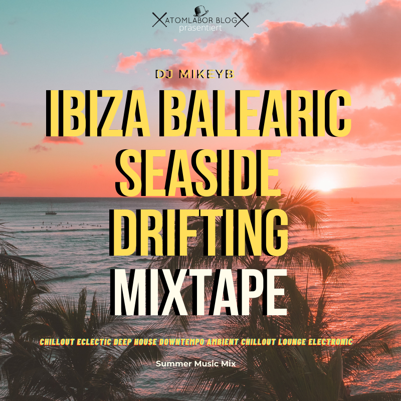 Ibiza Balearic Seaside Drifting Mixtape | MikeyB Mix im Stream