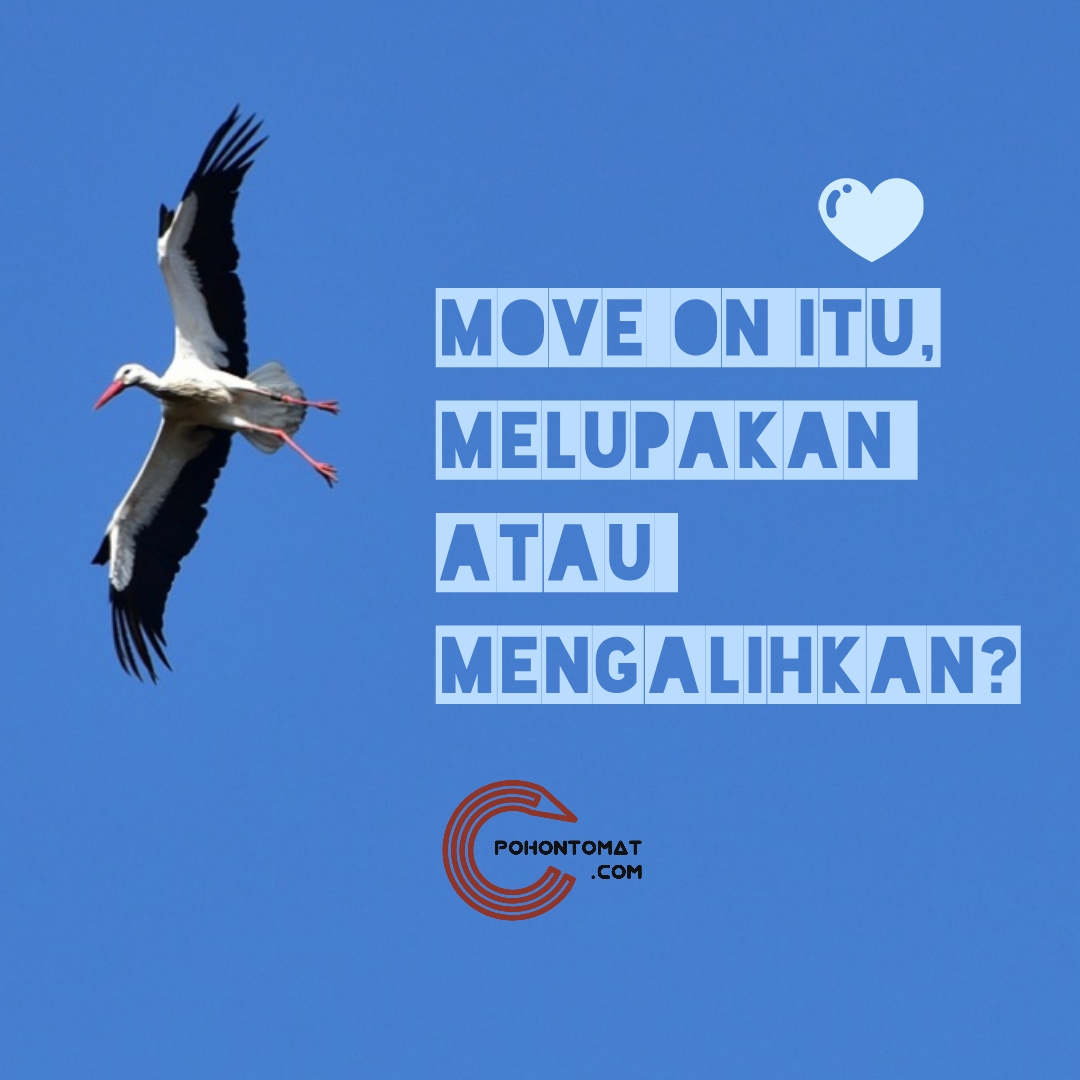 √ Move on itu, Melupakan atau Mengalihkan? - BlogKakTri