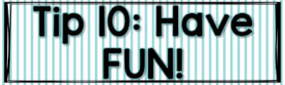 This is a graphic that says, "Tip 10: Have Fun!"