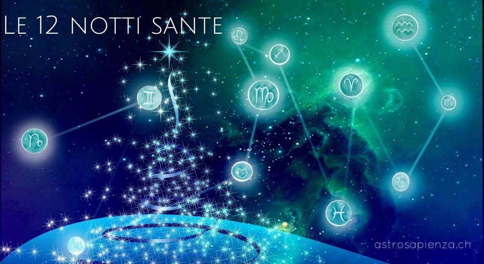 Astrosapienza LE DODICI NOTTI SANTE dal 26 Dicembre al 6 Gennaio, ed i 12 SEGNI ZODIACALI Astrosapienza LE DODICI NOTTI SANTE dal 26 Dicembre al 6 Gennaio, ed i 12 SEGNI ZODIACALI