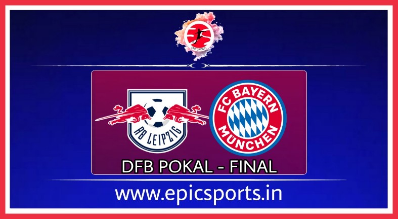 DFB Final : RB Leipzig vs Bayern ; Match Preview, Lineup & Updates