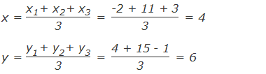 x = ("x" _"1"  "+ " "x" _"2"  "+" 〖" x" 〗_"3" )/"3"  = "-2 + 11 + 3" /"3"  = 4 y = ("y" _"1"  "+ " "y" _"2"  "+ " "y" _"3" )/"3"  = "4 + 15 - 1" /"3"  = 6