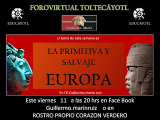 19 FORO VIRTUAL TOLTECÁYOTL
<br>LA PRIMITIVA Y SALVAJE EUROPA
<br>