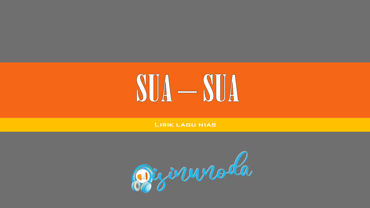 Lirik Lagu Nias Sua Sua Rocky Be Duha Lirik Lagu Nias