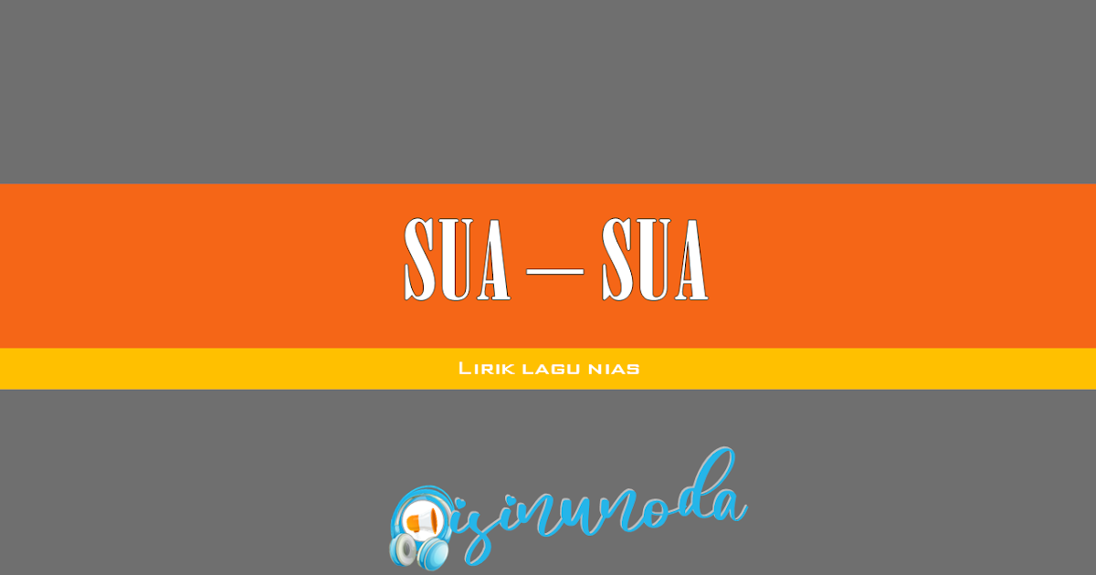 Lirik Lagu Nias Sua Sua Rocky Be Duha Lirik Lagu Nias