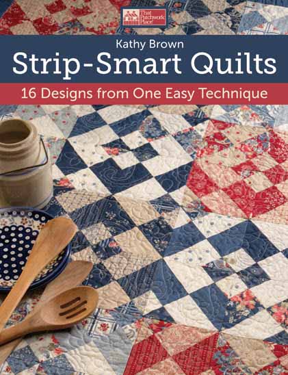 Strip-Smart Quilts: 16 Designs from One Easy Technique (That Patchwork Place) Kathy Brown