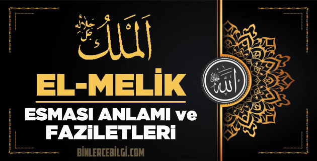 El Melik ism-i şerifi Esmaül Hüsnasından olan Ya Melik ne demek, anlamı, zikri, fazileti nedir? El Melik Ebced değeri, zikir adedi ve günü nedir? El Melik ism-i şerifi Esmaül Hüsnasından olan Ya Melik ne demek, anlamı, zikri, fazileti nedir? El Melik Ebced değeri, zikir adedi ve günü nedir?