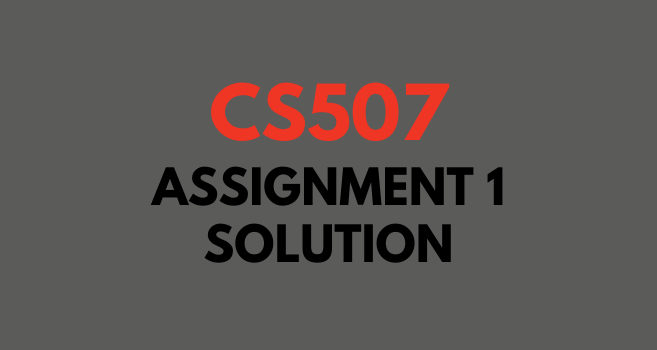 cs507 information systems assignment 1 solution 2021