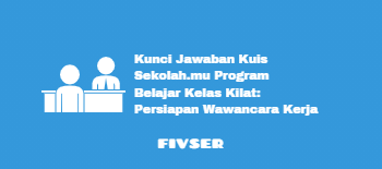 Kunci Jawaban Kuis Sekolah Mu Program Belajar Kelas Kilat Persiapan Wawancara Kerja Fivser