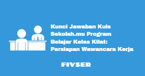 Kunci Jawaban Kuis Sekolah Mu Program Belajar Kelas Kilat Persiapan Wawancara Kerja Fivser