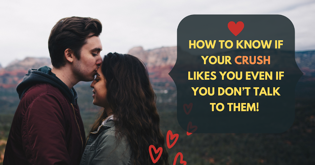 How To Know If Your Crush Likes You Even If You Don’t Talk To Them!