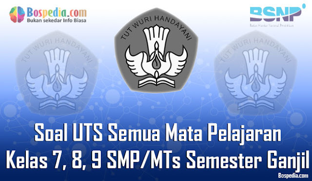 Kumpulan Soal UTS Semua Mata Pelajaran Kelas 7, 8, 9 SMP/MTs Semester Ganjil Terbaru