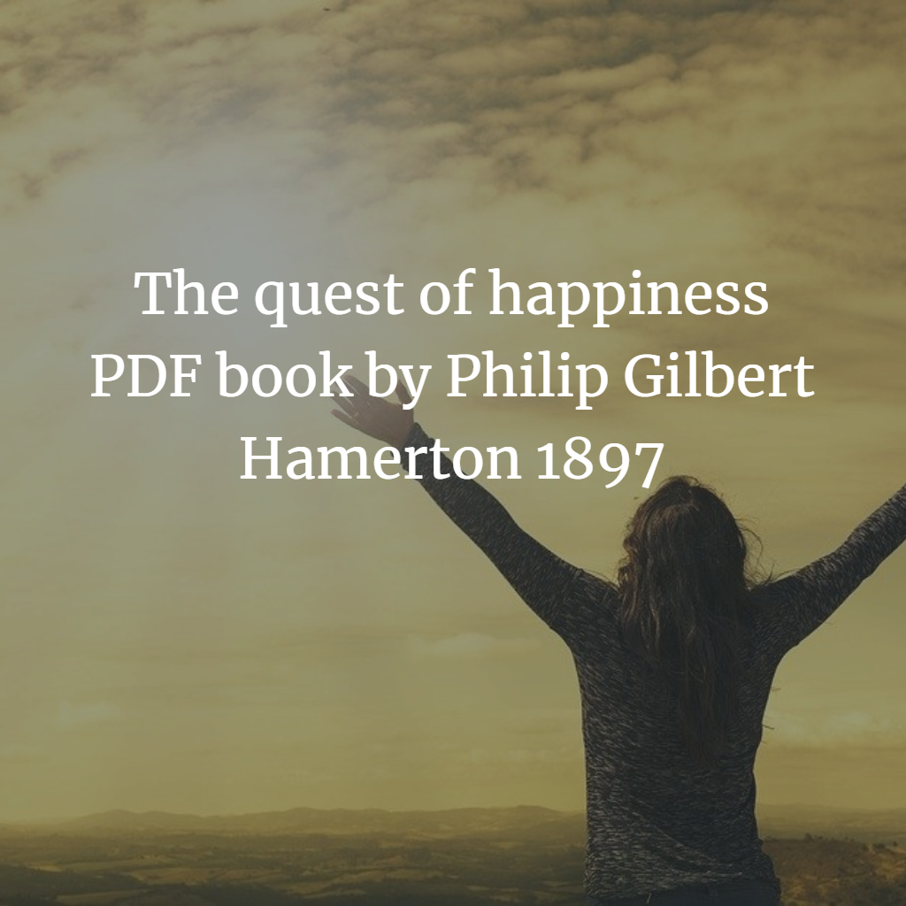 The quest of happiness PDF book by Philip Gilbert Hamerton (Positive