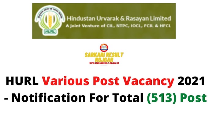 HURL Various Post Vacancy 2021 - Notification For Total (513) Post