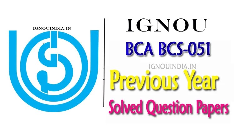 IGNOU BCS-051 Question Paper, IGNOU BCS-051 previous year Question Paper, IGNOU BCS-051 solved Question Paper, IGNOU BCS-051 last 10 year Question Paper