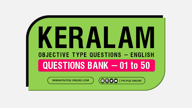 Topic :: Keralam Objective Type Kerala PSC English Questions.  Keralam Objective types questions for Kerala PSC Degree Level Exam. Degree Level Keralam Questions, Keralam all questions for Kerala PSC and other competitive exams. Keralam A to Z Objective Type Questions. Most Importantant & Most repeated Kerala Renaissance Questions.