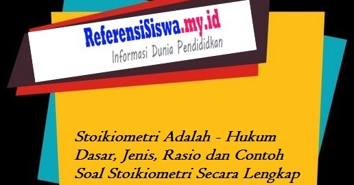 Stoikiometri Adalah - Hukum Dasar Jenis Rasio Dan Contoh Soal Stoikiometri Secara Lengkap Informasi Dunia Pendididkan