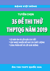 Tuyển Chọn 35 Đề Thi Thử THPTQG 2019 - Đặng Việt Đông