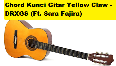 Chord Kunci Gitar Yellow Claw Drxgs Ft Sara Fajira Calonpintar Com