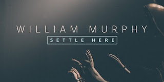 William Murphy Releases New Single ~ Settle Here