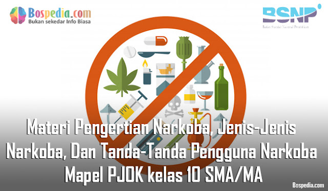 Materi Pengertian Narkoba, Jenis-Jenis Narkoba, Dan Tanda-Tanda Pengguna Narkoba Mapel PJOK kelas 10 SMA/MA