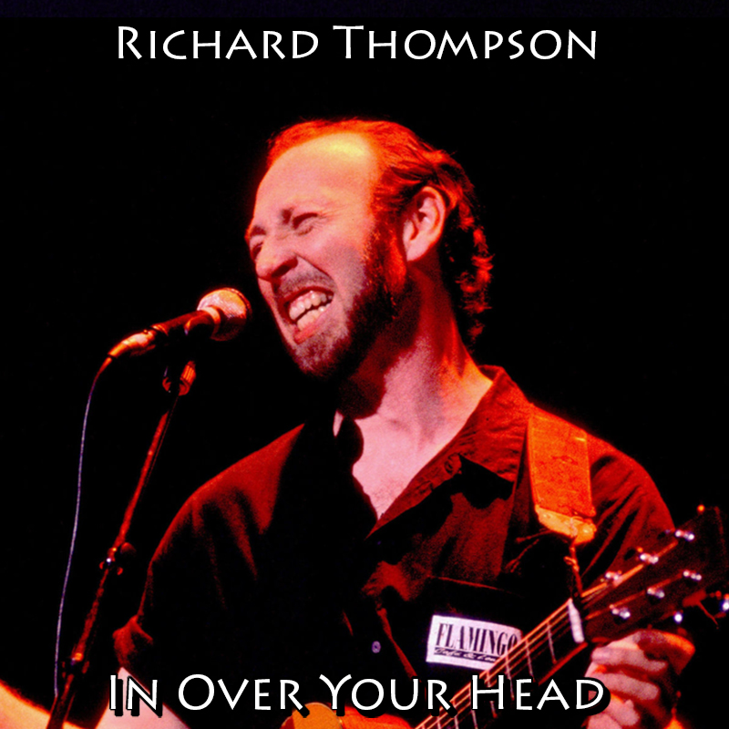 Albums That Should Exist Richard Thompson In Over Your Head Various Acoustic Songs (19821985)