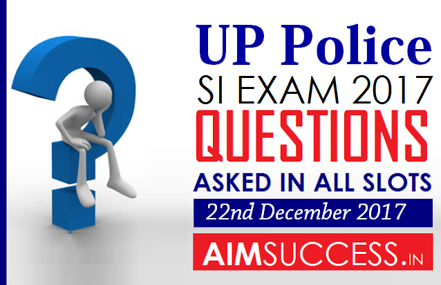 Questions Asked in UP Police SI Exam 22nd December 2017