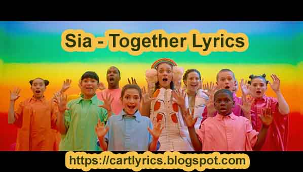 SIA - Together Lyrics (from the motion picture Music)