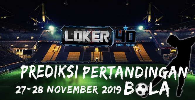 PREDIKSI PERTANDINGAN BOLA 27 – 28 NOVEMBER 2019