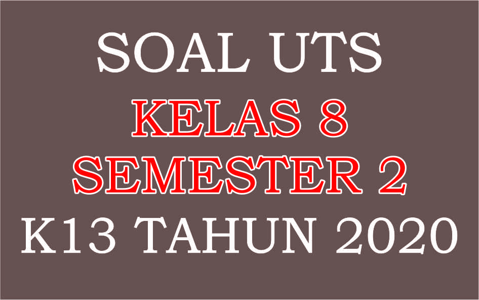 Soal Uts Kelas 8 Semester 2 Kurikulum 2013 Tahun 2020 Haidar