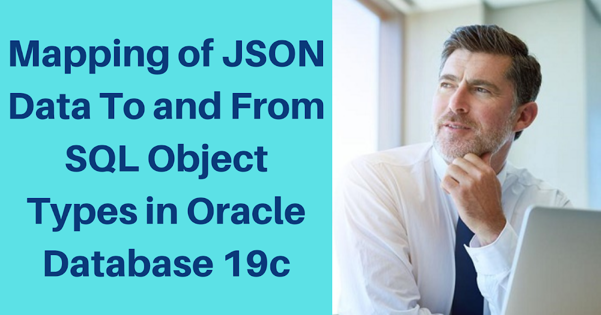 Json Data Types Oracle 19C Json Data Type – Generation of JSON Data With SQL/JSON ...
