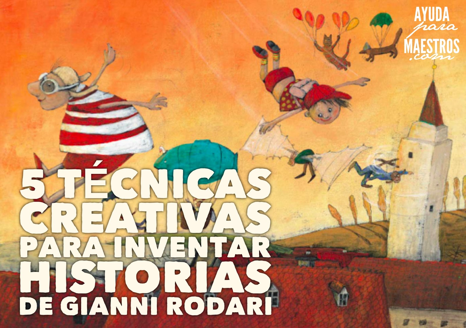 AYUDA PARA MAESTROS: 5 técnicas creativas de Gianni Rodari para inventar  historias