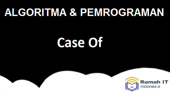Algoritma : Case - of Algoritma : Case - of