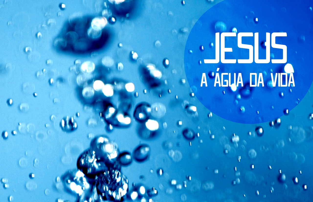 IMAGEM E MENSAGEM JESUS, A ÁGUA DA VIDA IMAGEM E MENSAGEM JESUS, A ÁGUA DA VIDA