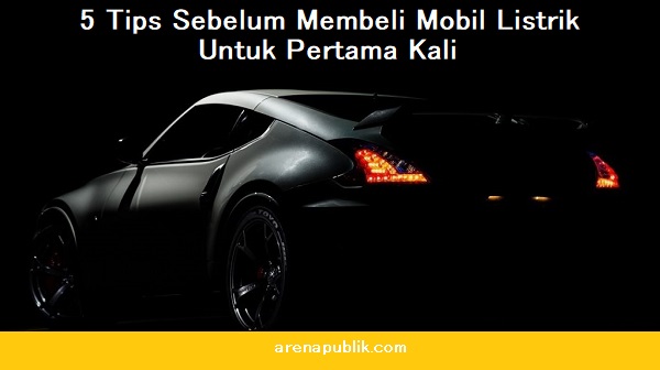 Tips Sebelum membeli mobil listrik