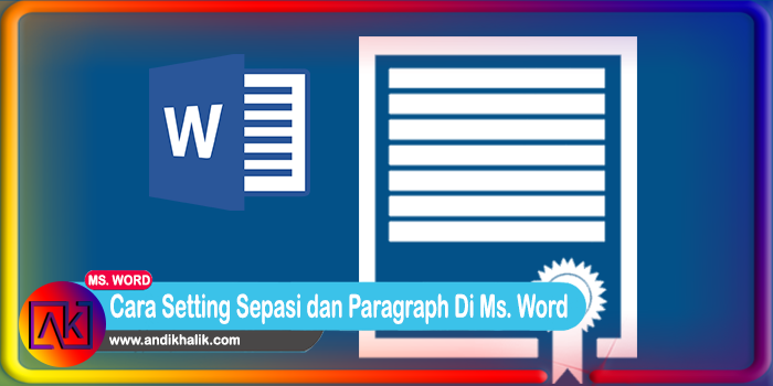 Panduan Cara Setting Sepasi antar Huruf, Baris dan Paragraph Di Ms. Word