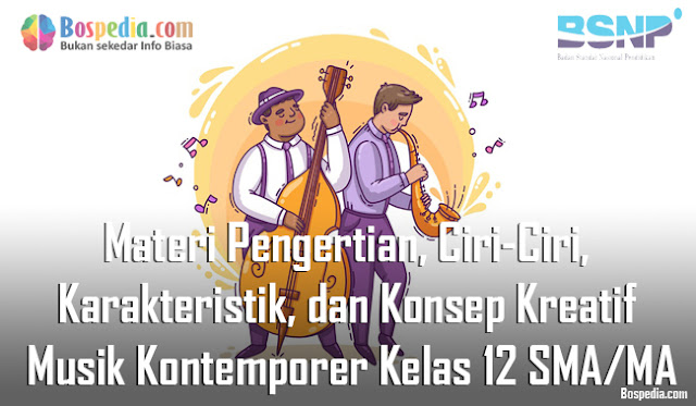 Materi Pengertian, Ciri-Ciri, Karakteristik, dan Konsep Kreatif Musik Kontemporer Kelas 12 SMA/MA