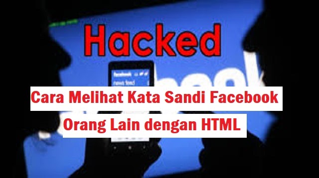 Cara Melihat Kata Sandi Facebook Orang Lain Dengan Html 2021 Cara1001